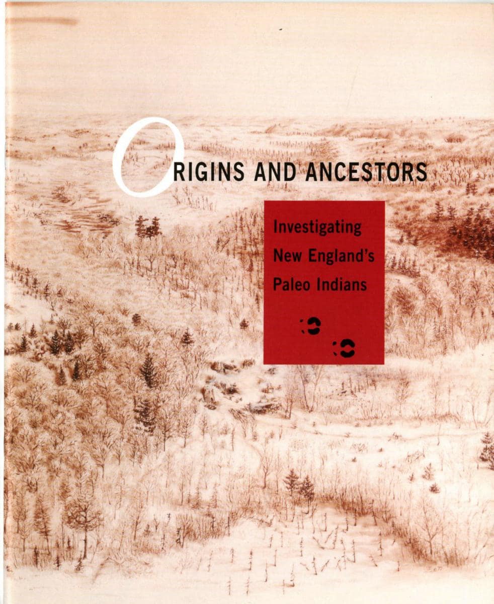 Book Cover: Origins and ancestors : investigating New England's Paleo Indians Andover, Mass.: Robert S. Peabody Museum of Archaeology, 1998. Book Cover: Origins and ancestors : investigating New England's Paleo Indians Andover, Mass.: Robert S. Peabody Museum of Archaeology, 1998.